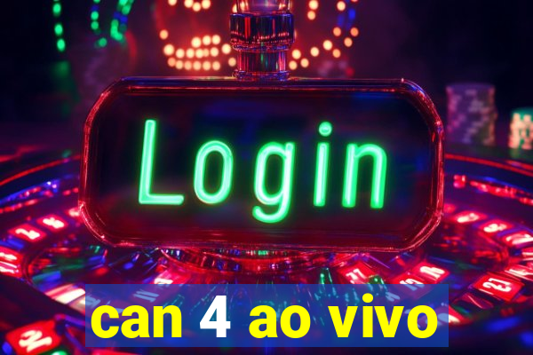 can 4 ao vivo